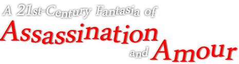A 21st-Century Fantasia of Assassination and Amour